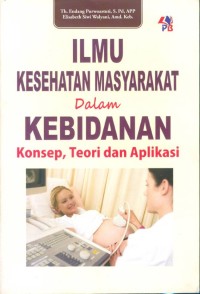 Ilmu Kesehatan Masyarakat Dalam Kebidanan : Konsep, Teori Dan Aplikasi